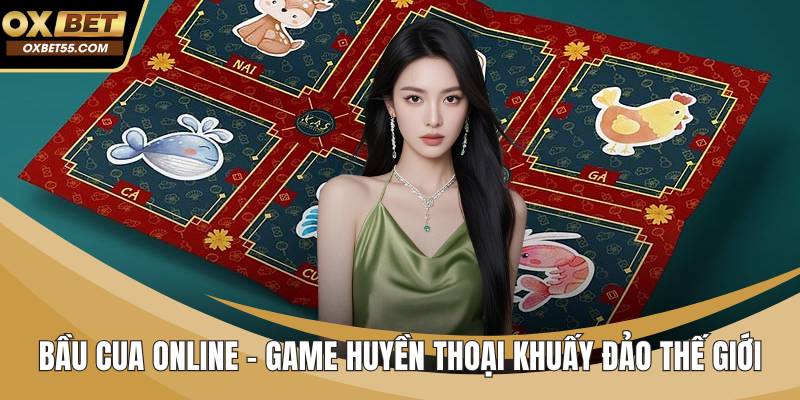 Bầu Cua Online - Game Huyền Thoại Khuấy Đảo Thế Giới
