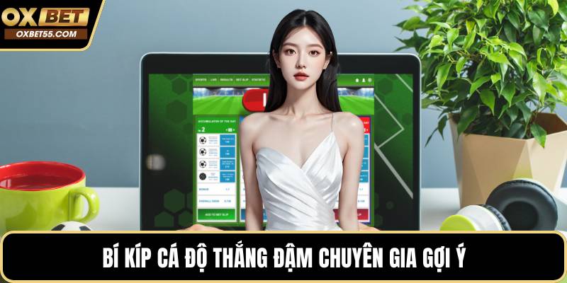 Bí kíp cá độ thắng đậm chuyên gia gợi ý