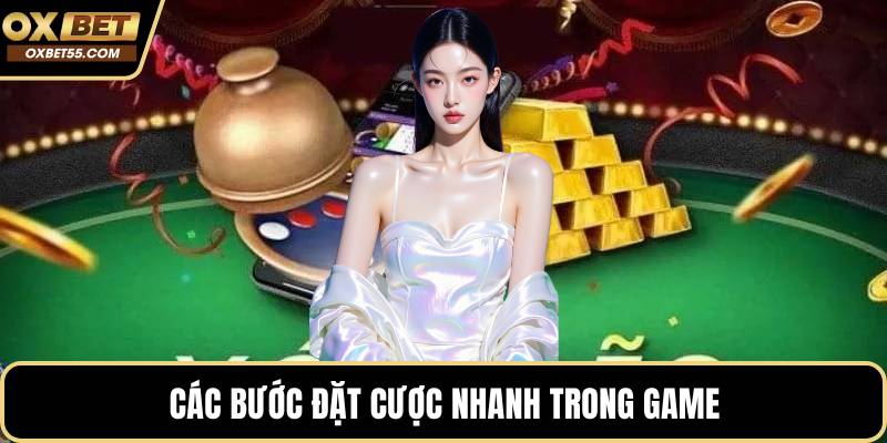 Các bước đặt cược nhanh trong game