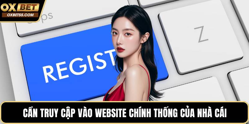 Cần truy cập vào website chính thống của nhà cái