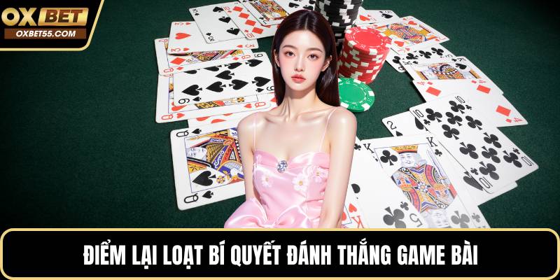 Điểm lại loạt bí quyết đánh thắng game bài