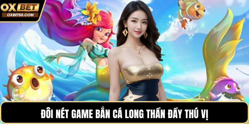 Đôi nét game bắn cá Long Thần đầy thú vị