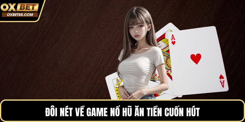 Đôi nét về game nổ hũ ăn tiền cuốn hút