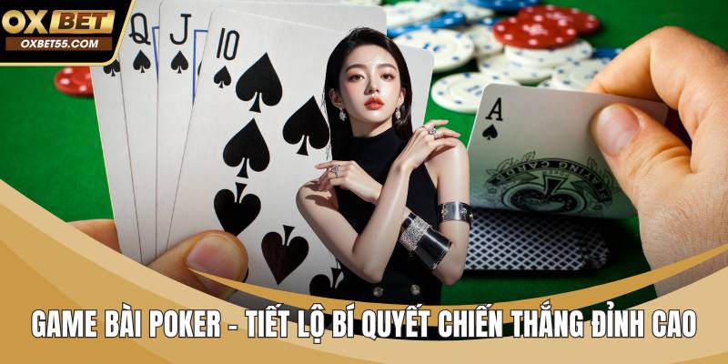 Game Bài Poker – Tiết Lộ Bí Quyết Chiến Thắng Đỉnh Cao