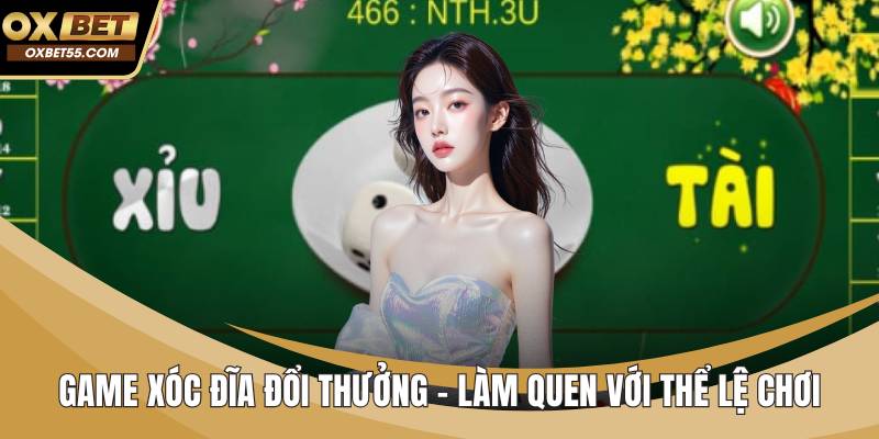 Game Xóc Đĩa Đổi Thưởng – Làm Quen Với Thể Lệ Chơi