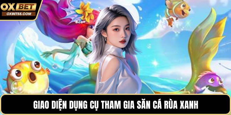 Giao diện dụng cụ tham gia săn cá rùa xanh