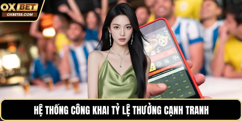 Hệ thống công khai tỷ lệ thưởng cạnh tranh