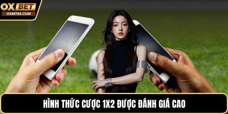 Hình thức cược 1x2 được đánh giá cao