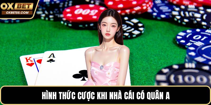 Hình thức cược khi nhà cái có quân A