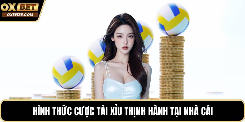 Hình thức cược tài xỉu thịnh hành tại nhà cái