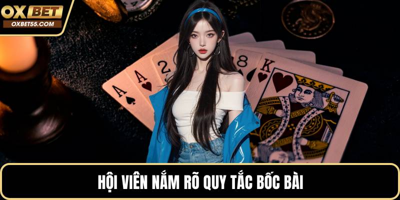 Hội viên nắm rõ quy tắc bốc bài