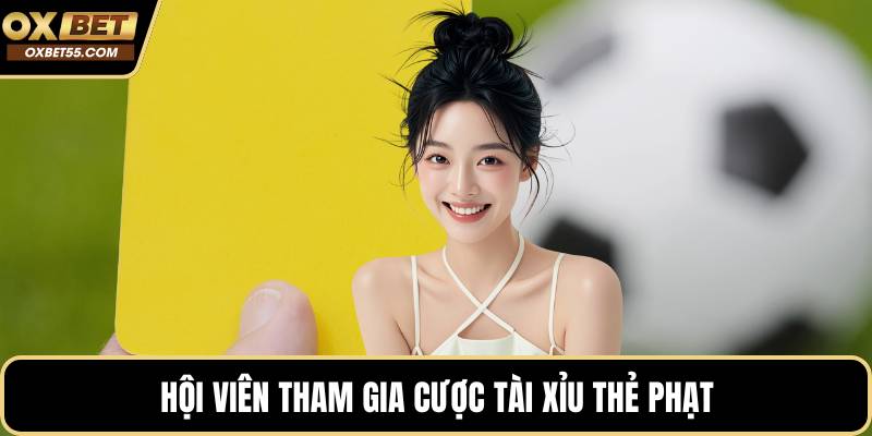 Hội viên tham gia cược tài xỉu thẻ phạt