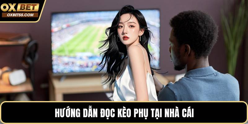 Hướng dẫn đọc kèo phụ tại nhà cái