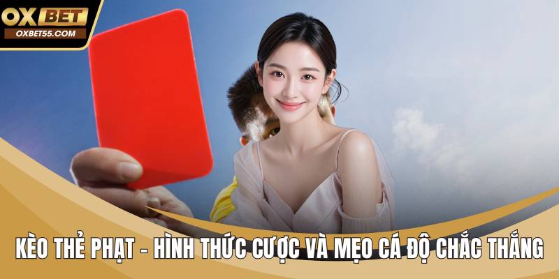 Kèo Thẻ Phạt - Hình Thức Cược Và Mẹo Cá Độ Chắc Thắng