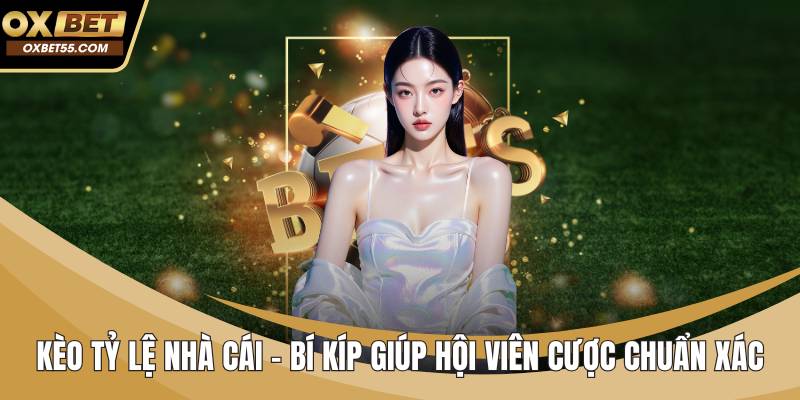 Kèo Tỷ Lệ Nhà Cái – Bí Kíp Giúp Hội Viên Cược Chuẩn Xác