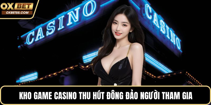 Kho game casino thu hút đông đảo người tham gia