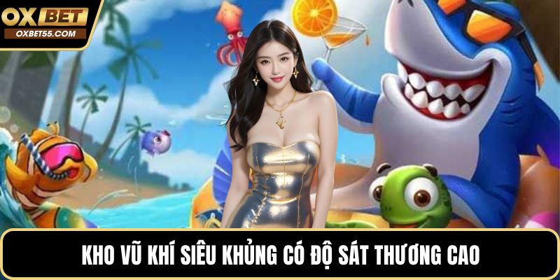Kho vũ khí siêu khủng có độ sát thương cao