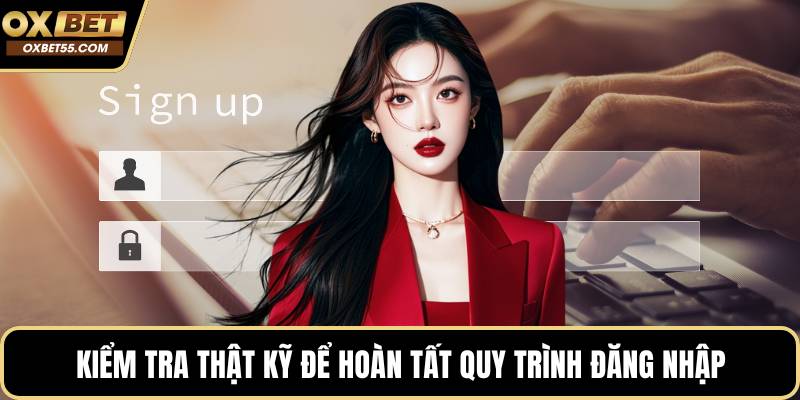 Kiểm tra thật kỹ để hoàn tất quy trình đăng nhập