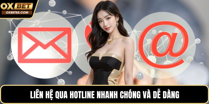 Liên hệ qua hotline nhanh chóng và dễ dàng