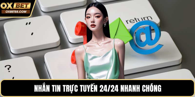 Nhắn tin trực tuyến 24/24 nhanh chóng