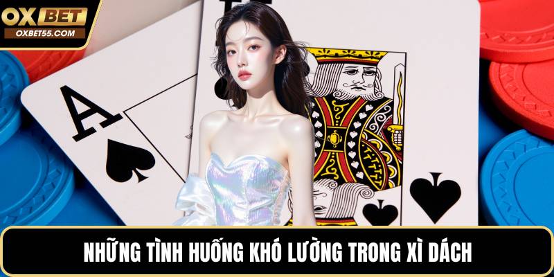 Những tình huống khó lường trong xì dách