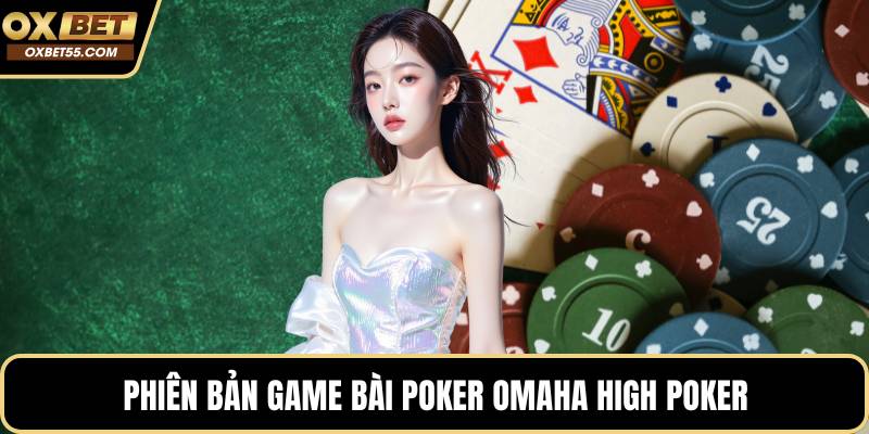 Phiên bản game bài poker Omaha High poker