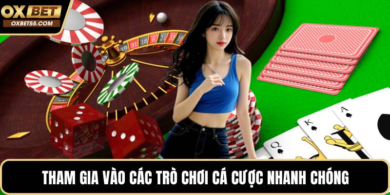 Tham gia vào các trò chơi cá cược nhanh chóng