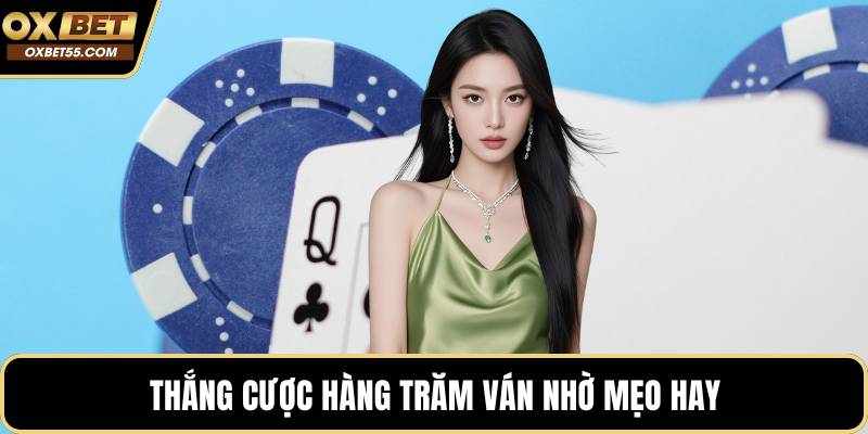Thắng cược hàng trăm ván nhờ mẹo hay