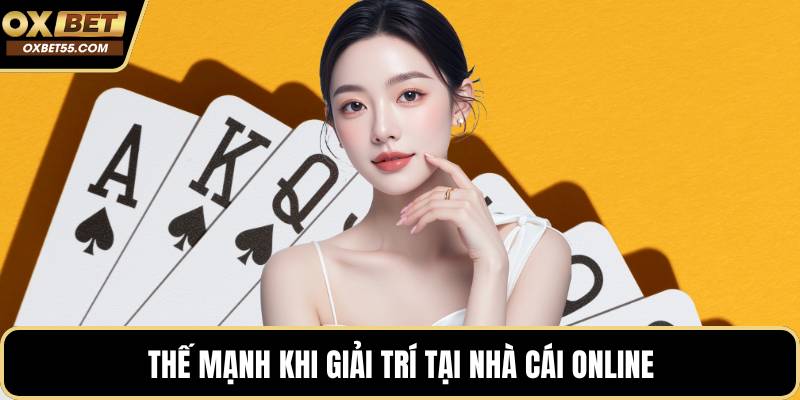 Thế mạnh khi giải trí tại nhà cái online