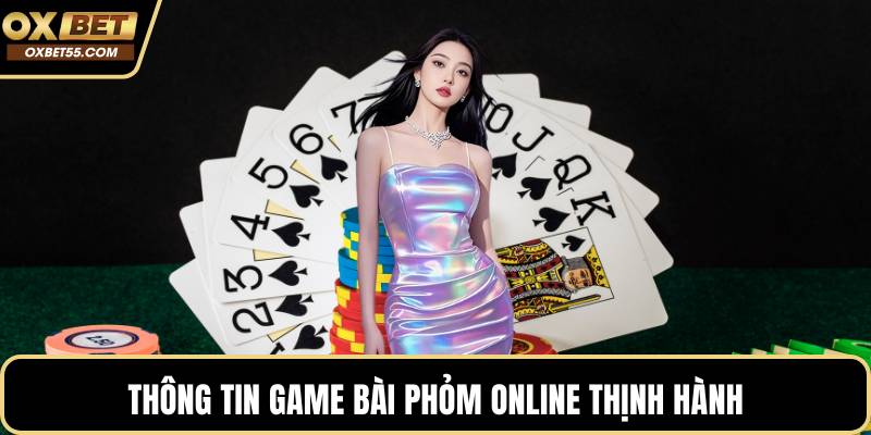 Thông tin game bài Phỏm online thịnh hành