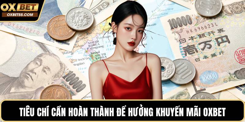 Tiêu chí cần hoàn thành để hưởng khuyến mãi OXBET