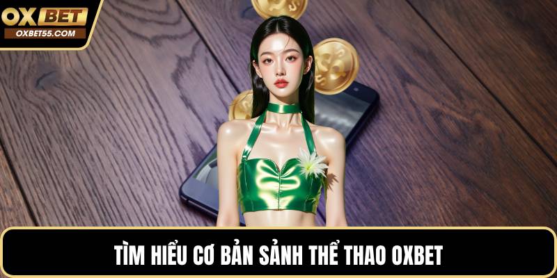 Tìm hiểu cơ bản sảnh Thể thao OXBET