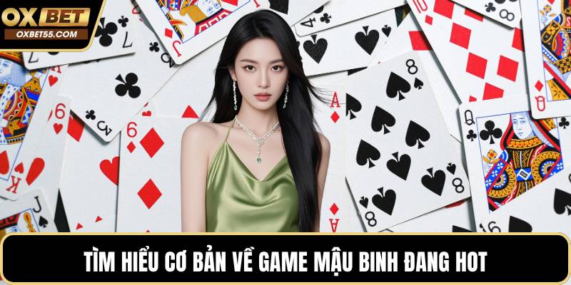 Tìm hiểu cơ bản về game Mậu binh đang hot