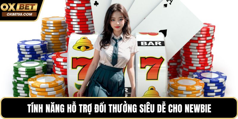 Tính năng hỗ trợ đổi thưởng siêu dễ cho newbie