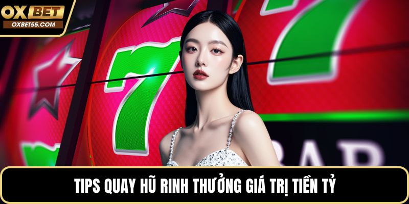 Tips quay hũ rinh thưởng giá trị tiền tỷ