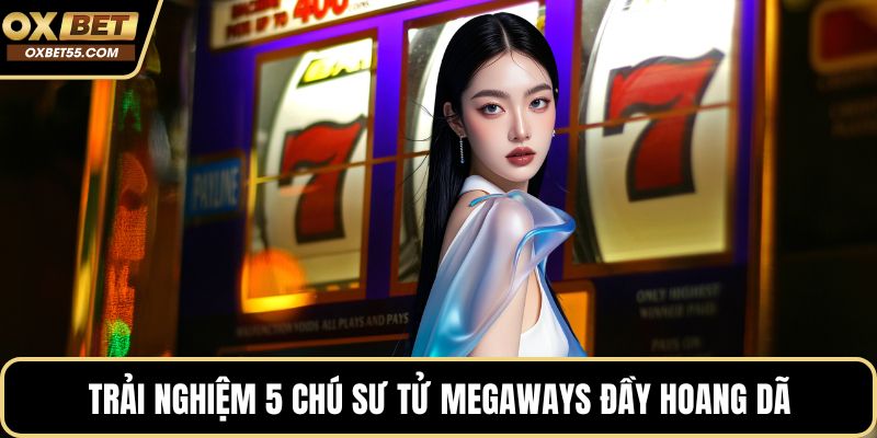 Trải nghiệm 5 chú sư tử Megaways đầy hoang dã