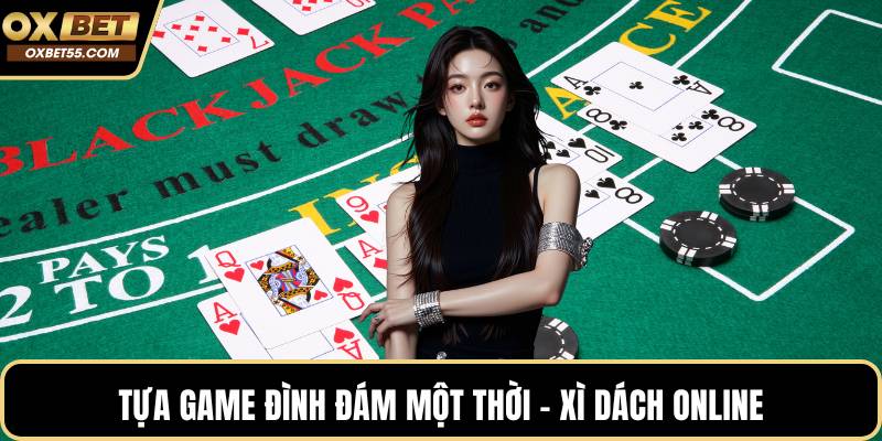 Tựa game đình đám một thời - Xì dách online