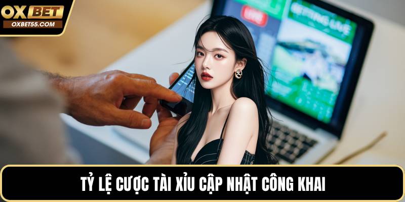 Tỷ lệ cược tài xỉu cập nhật công khai