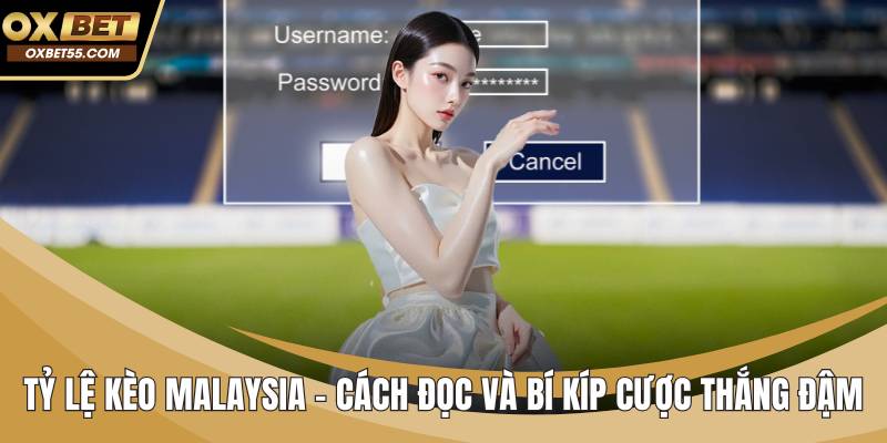 Tỷ Lệ Kèo Malaysia - Cách Đọc Và Bí Kíp Cược Thắng Đậm