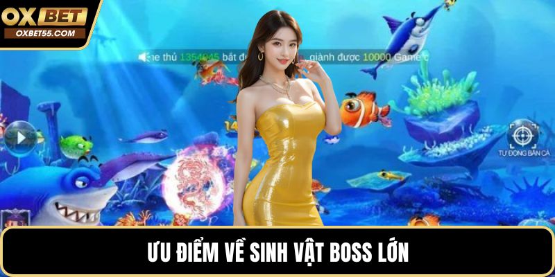 Ưu điểm về sinh vật boss lớn