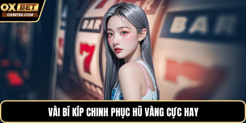 Vài bí kíp chinh phục hũ vàng cực hay