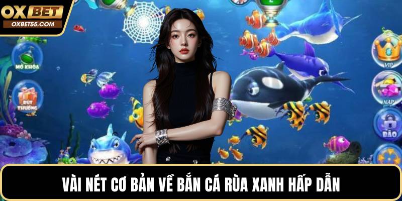 Vài nét cơ bản về bắn cá rùa xanh hấp dẫn