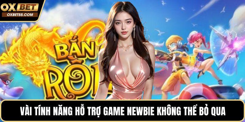 Vài tính năng hỗ trợ game newbie không thể bỏ qua